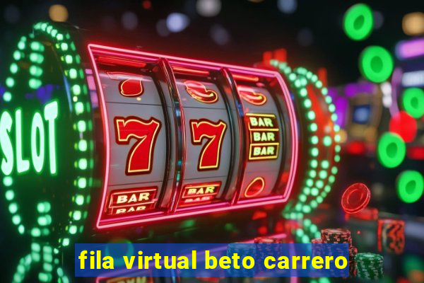 fila virtual beto carrero